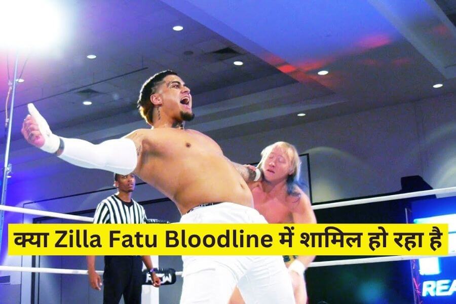 Kya Zilla Fatu Bloodline Join Krne Wale Hai