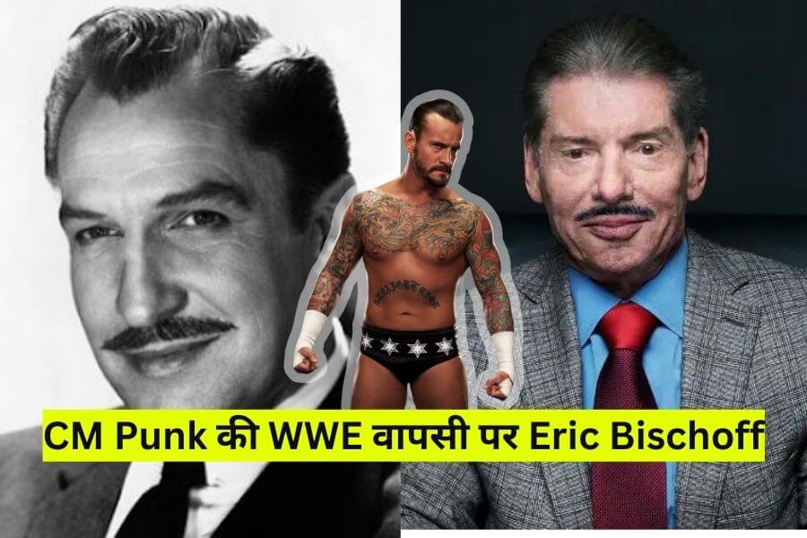 Eric Bischoff Ka CM Punk Ke WWE Return Par Comment